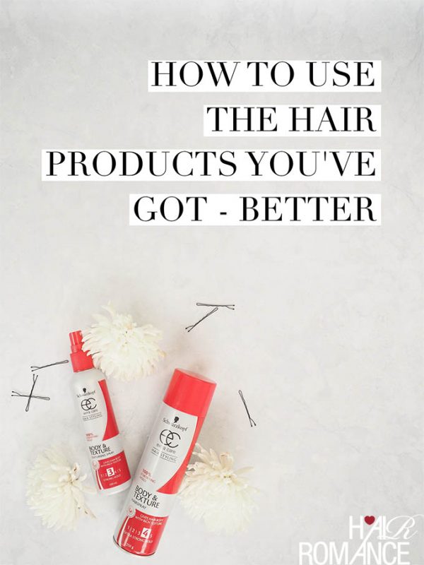 How to use the products you've got, BETTER Hair Romance