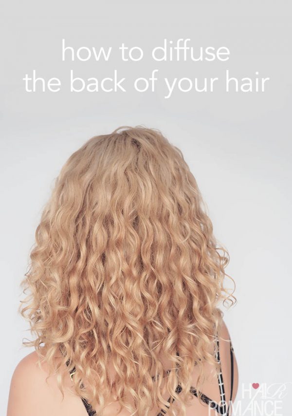 How to diffuse the back of your hair Hair Romance